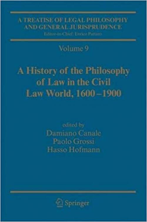 A Treatise of Legal Philosophy and General Jurisprudence: Vol. 9: A History of the Philosophy of Law in the Civil Law World, 1600-1900; Vol. 10: The ... Law from the Seventeenth Century to Our Days. - 904812963X