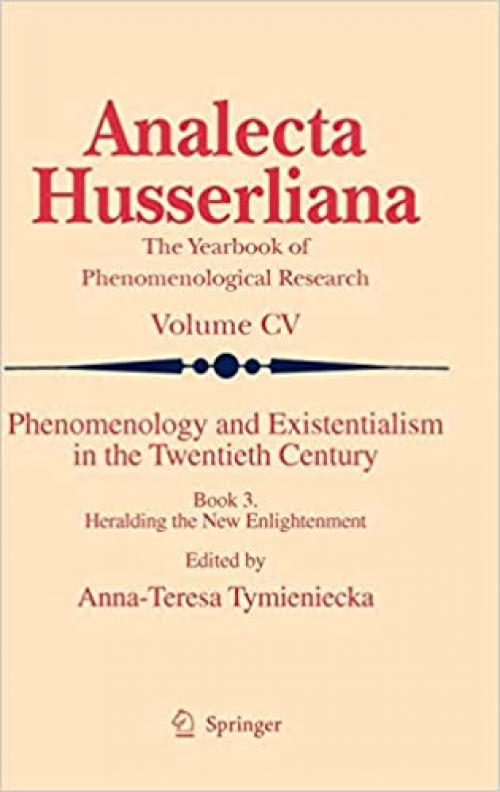 Phenomenology and Existentialism in the Twenthieth Century: Book III. Heralding the New Enlightenment (Analecta Husserliana) - 9048137845