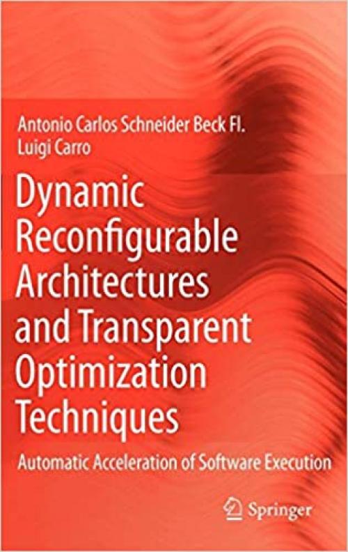 Dynamic Reconfigurable Architectures and Transparent Optimization Techniques: Automatic Acceleration of Software Execution - 9048139120