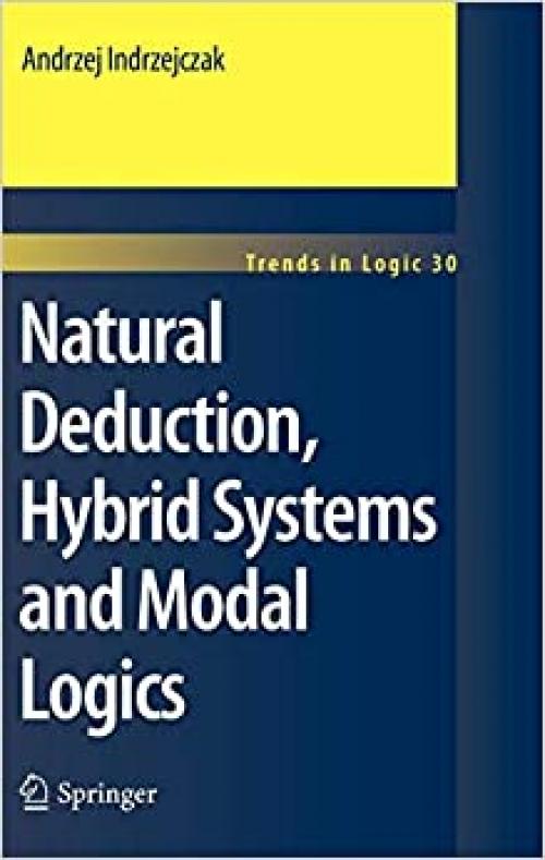 Natural Deduction, Hybrid Systems and Modal Logics (Trends in Logic) - 9048187842