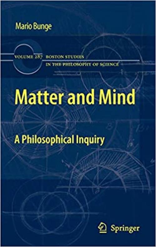 Matter and Mind: A Philosophical Inquiry (Boston Studies in the Philosophy and History of Science) - 9048192242