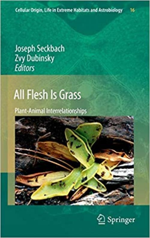 All Flesh Is Grass: Plant-Animal Interrelationships (Cellular Origin, Life in Extreme Habitats and Astrobiology) - 904819315X