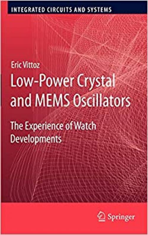 Low-Power Crystal and MEMS Oscillators: The Experience of Watch Developments (Integrated Circuits and Systems) - 904819394X