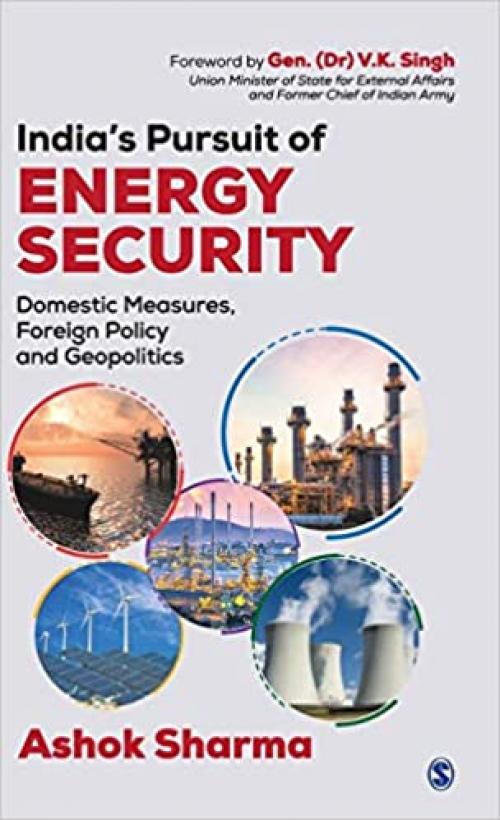 India’s Pursuit of Energy Security: Domestic Measures, Foreign Policy and Geopolitics - 9353285399