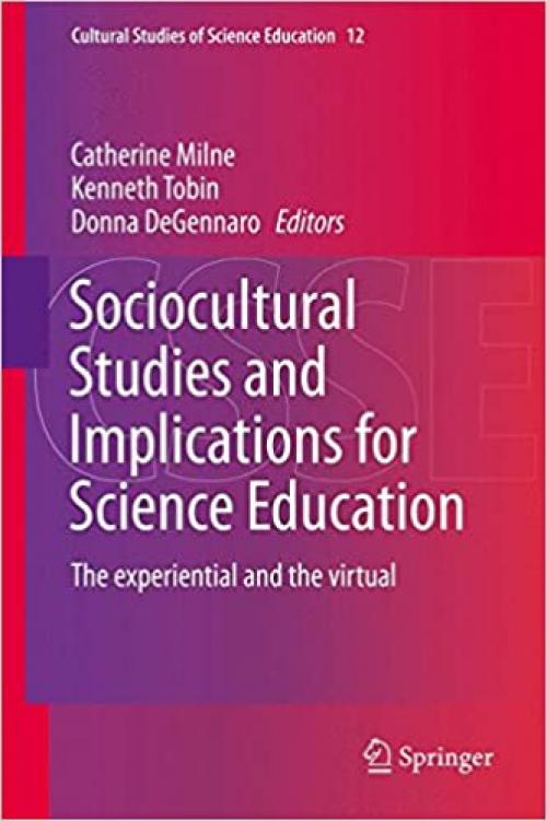Sociocultural Studies and Implications for Science Education: The experiential and the virtual (Cultural Studies of Science Education) - 9400742398