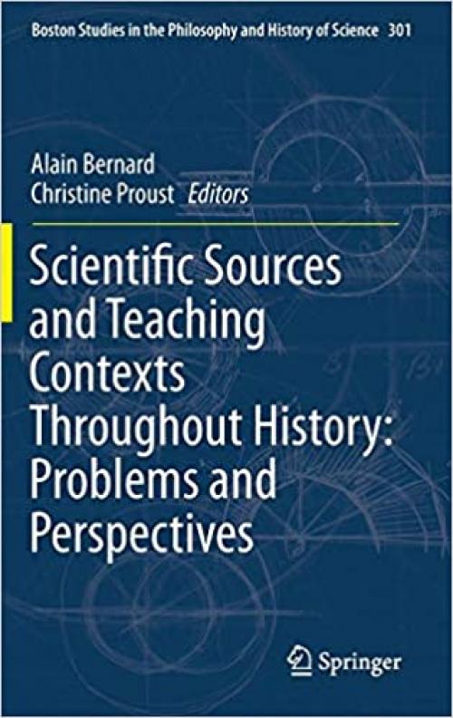 Scientific Sources and Teaching Contexts Throughout History: Problems and Perspectives (Boston Studies in the Philosophy and History of Science) - 9400751214