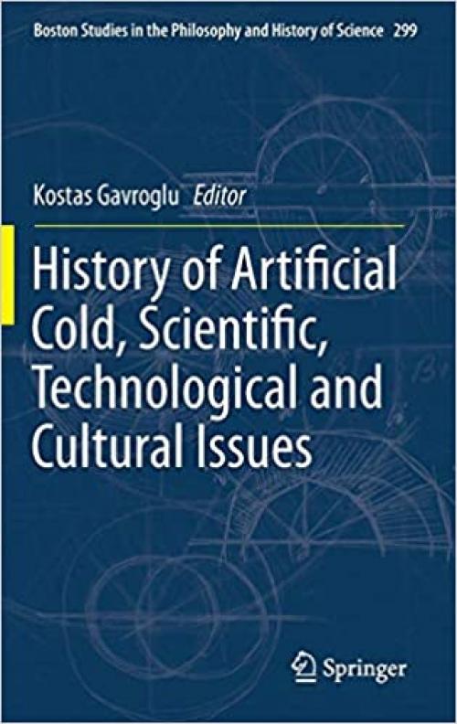 History of Artificial Cold, Scientific, Technological and Cultural Issues (Boston Studies in the Philosophy and History of Science) - 9400771983