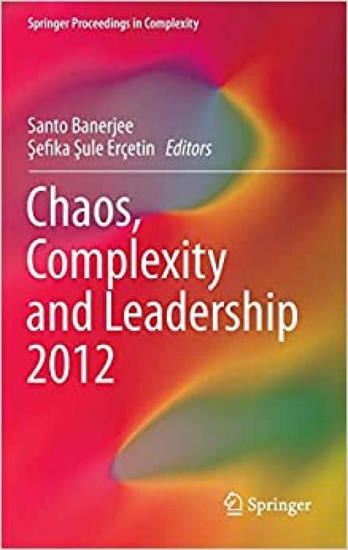 Chaos, Complexity and Leadership 2012 (Springer Proceedings in Complexity) - 9400773617