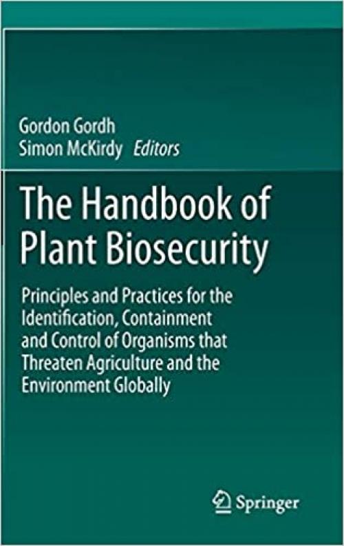 The Handbook of Plant Biosecurity: Principles and Practices for the Identification, Containment and Control of Organisms that Threaten Agriculture and the Environment Globally - 9400773641