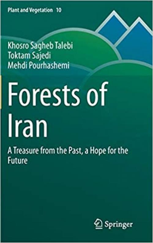 Forests of Iran: A Treasure from the Past, a Hope for the Future (Plant and Vegetation) - 9400773706
