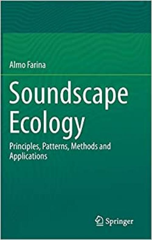Soundscape Ecology: Principles, Patterns, Methods and Applications - 9400773730