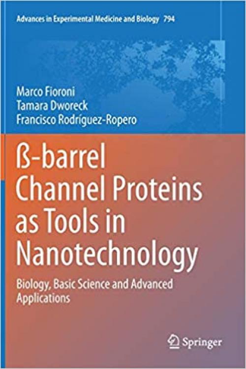 ß-barrel Channel Proteins as Tools in Nanotechnology: Biology, Basic Science and Advanced Applications (Advances in Experimental Medicine and Biology) - 9400774281