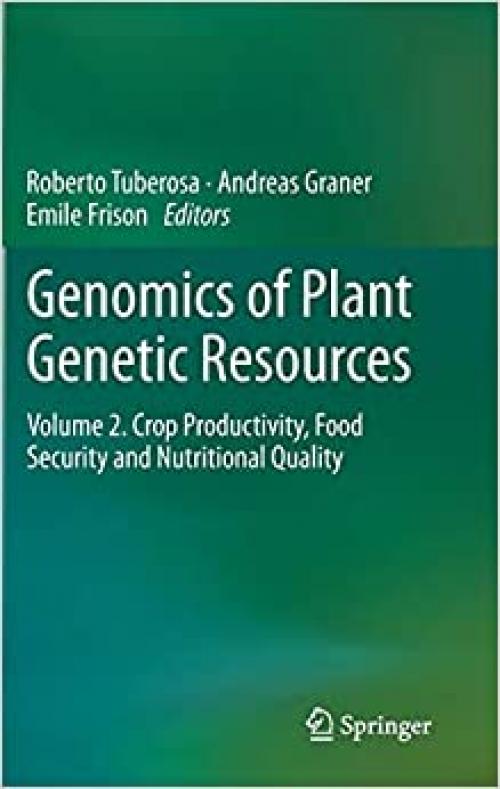 Genomics of Plant Genetic Resources: Volume 2. Crop productivity, food security and nutritional quality - 9400775741