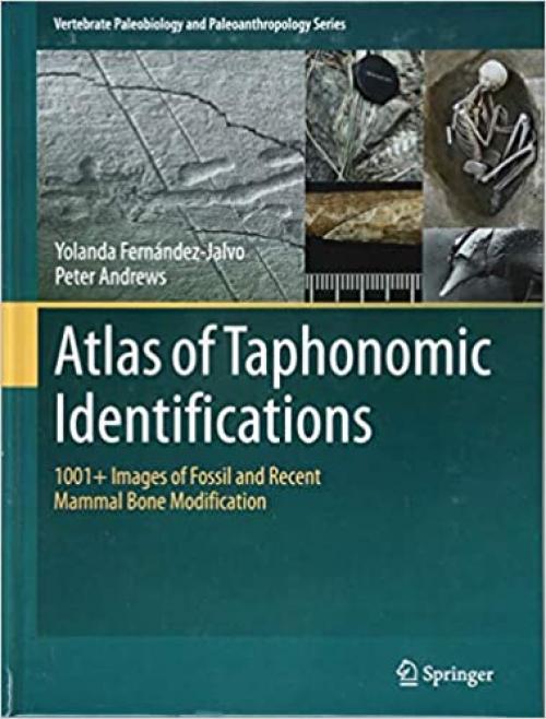 Atlas of Taphonomic Identifications: 1001+ Images of Fossil and Recent Mammal Bone Modification (Vertebrate Paleobiology and Paleoanthropology) - 9401774307