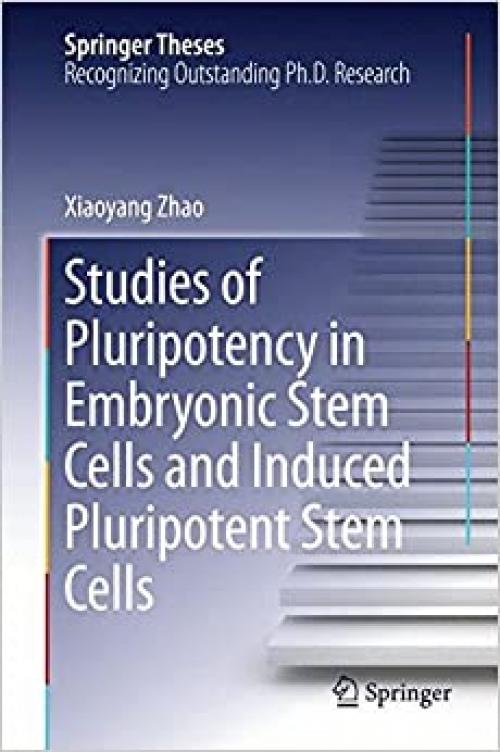 Studies of Pluripotency in Embryonic Stem Cells and Induced Pluripotent Stem Cells (Springer Theses) - 9401788189