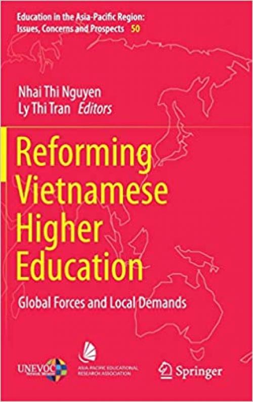 Reforming Vietnamese Higher Education: Global Forces and Local Demands (Education in the Asia-Pacific Region: Issues, Concerns and Prospects) - 9811389179