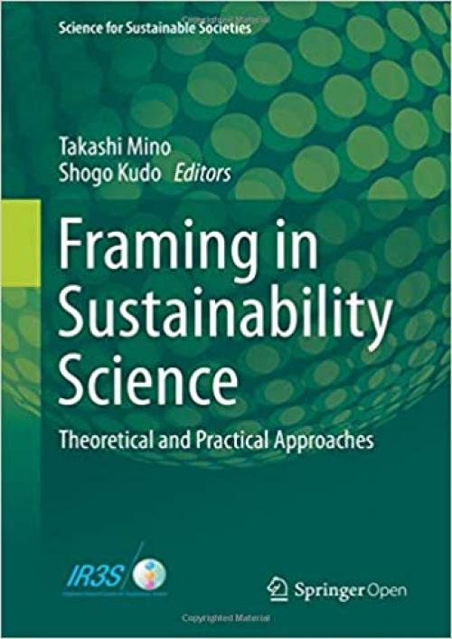 Framing in Sustainability Science: Theoretical and Practical Approaches (Science for Sustainable Societies) - 9811390606