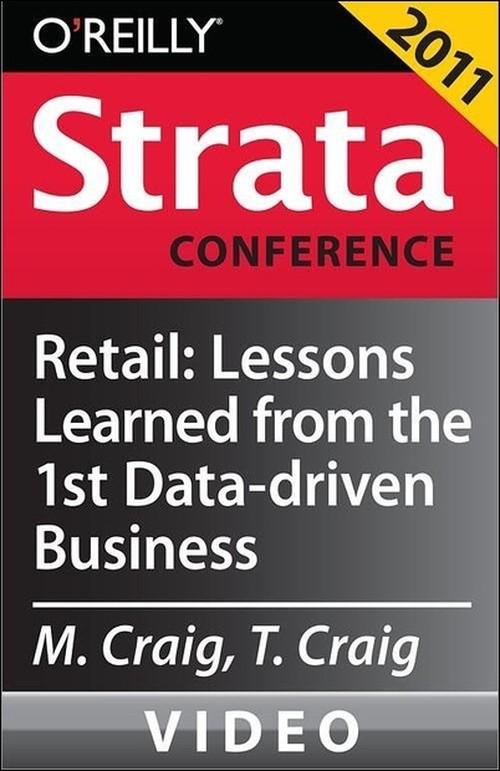 Oreilly - Retail: Lessons Learned from the First Data-driven Business and Future Directions - 9781449305802