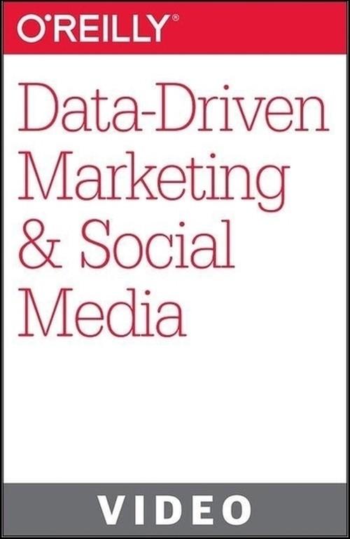 Oreilly - Data-Driven Marketing and Social Media - 9781491902219