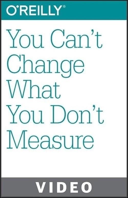 Oreilly - You Can't Change What You Don't Measure - 9781491903056