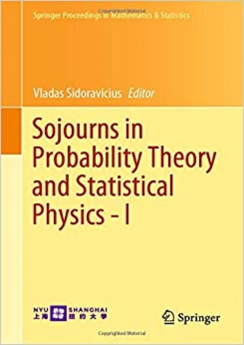 Sojourns in Probability Theory and Statistical Physics - I: Spin Glasses and Statistical Mechanics, A Festschrift for Charles M. Newman (Springer Proceedings in Mathematics & Statistics) - 9811502935