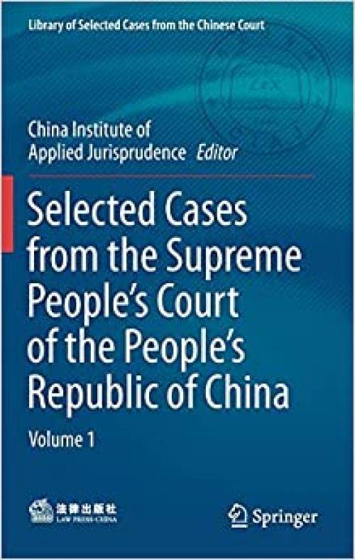 Selected Cases from the Supreme People’s Court of the People’s Republic of China: Volume 1 (Library of Selected Cases from the Chinese Court) - 9811503419