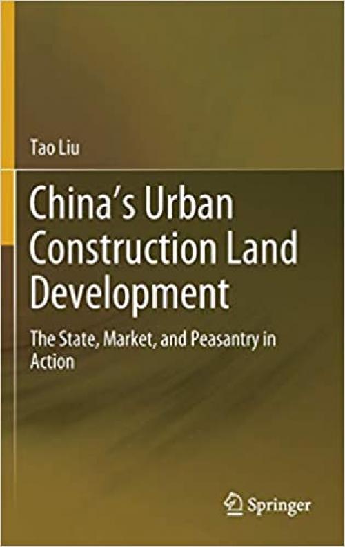 China’s Urban Construction Land Development: The State, Market, and Peasantry in Action - 9811505640