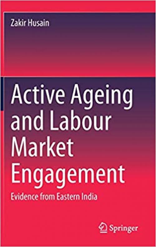 Active Ageing and Labour Market Engagement: Evidence from Eastern India - 9811505829