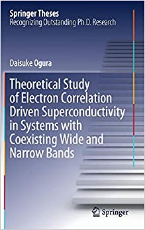 Theoretical Study of Electron Correlation Driven Superconductivity in Systems with Coexisting Wide and Narrow Bands (Springer Theses) - 9811506663