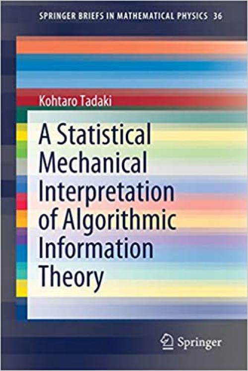 A Statistical Mechanical Interpretation of Algorithmic Information Theory (SpringerBriefs in Mathematical Physics) - 9811507384