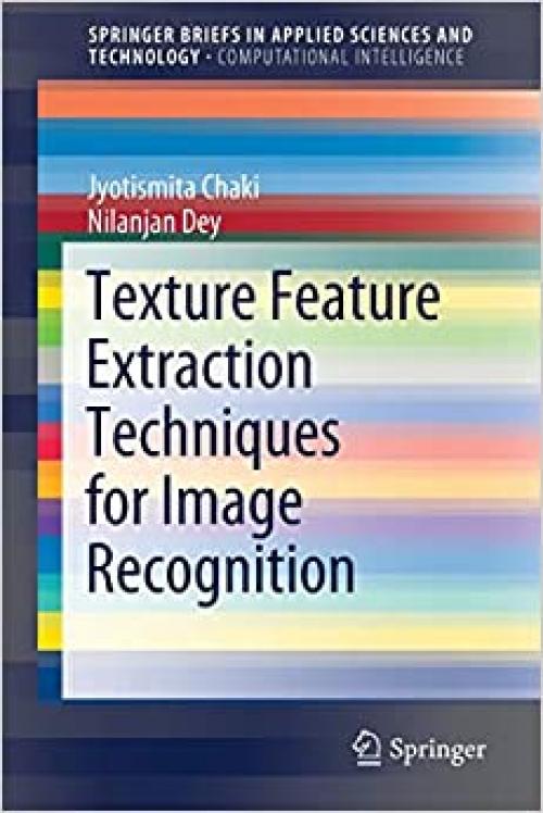 Texture Feature Extraction Techniques for Image Recognition (SpringerBriefs in Applied Sciences and Technology) - 9811508526