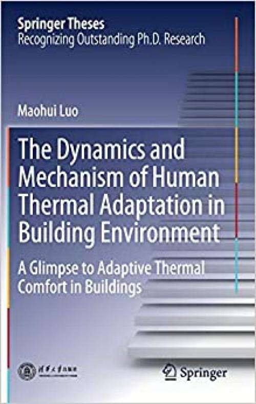 The Dynamics and Mechanism of Human Thermal Adaptation in Building Environment: A Glimpse to Adaptive Thermal Comfort in Buildings (Springer Theses) - 9811511640