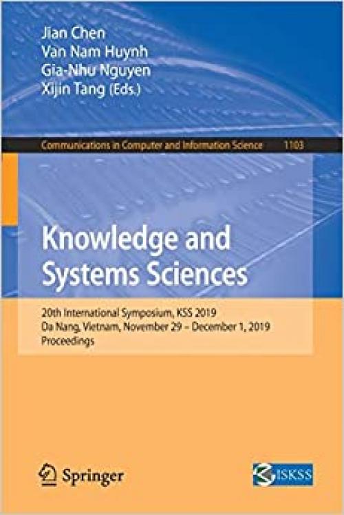 Knowledge and Systems Sciences: 20th International Symposium, KSS 2019, Da Nang, Vietnam, November 29 – December 1, 2019, Proceedings (Communications in Computer and Information Science) - 9811512086