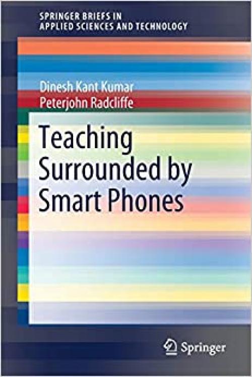 Teaching Surrounded by Smart Phones (SpringerBriefs in Applied Sciences and Technology) - 9811514003