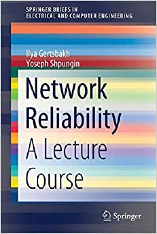 Network Reliability: A Lecture Course (SpringerBriefs in Electrical and Computer Engineering) - 9811514577