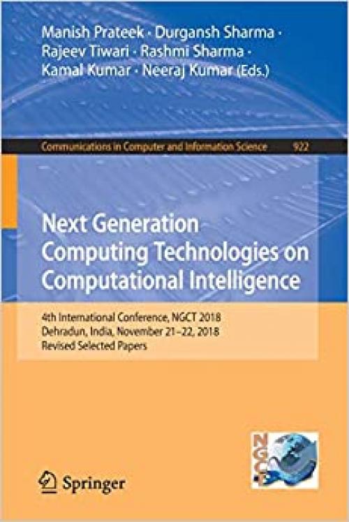 Next Generation Computing Technologies on Computational Intelligence: 4th International Conference, NGCT 2018, Dehradun, India, November 21–22, 2018, ... in Computer and Information Science) - 9811517177