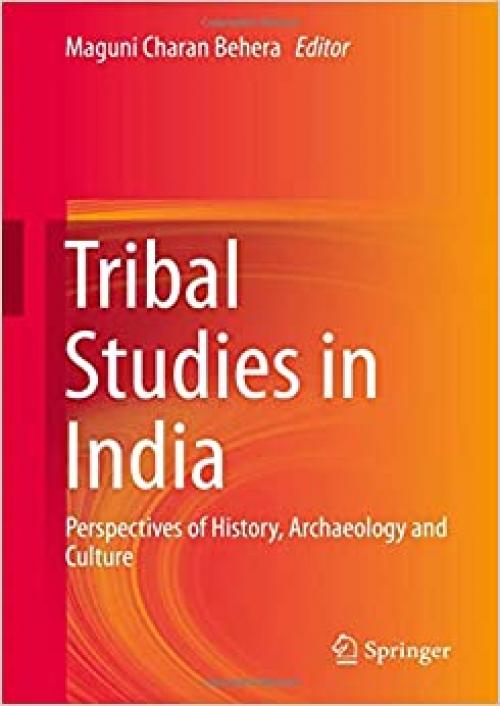 Tribal Studies in India: Perspectives of History, Archaeology and Culture - 9813290250