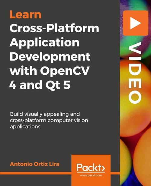 Oreilly - Cross-Platform Application Development with OpenCV 4 and Qt 5 - 9781788479080