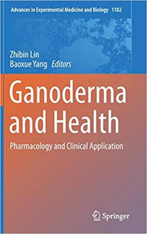 Ganoderma and Health: Pharmacology and Clinical Application (Advances in Experimental Medicine and Biology) - 9813294205