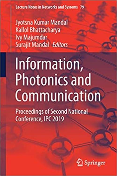 Information, Photonics and Communication: Proceedings of Second National Conference, IPC 2019 (Lecture Notes in Networks and Systems) - 9813294523