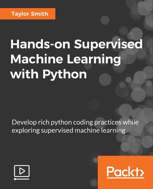 Oreilly - Hands-on Supervised Machine Learning with Python - 9781789347654