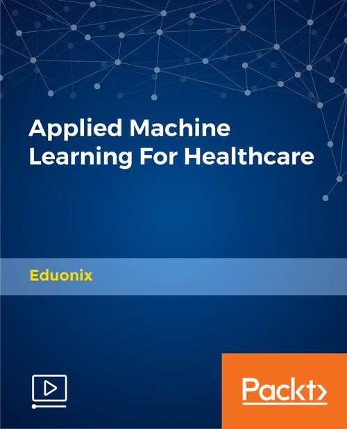 Oreilly - Applied Machine Learning For Healthcare - 9781789951189