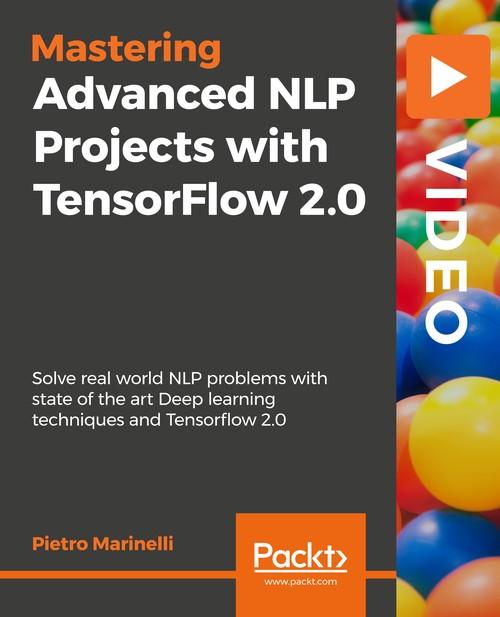 Oreilly - Advanced NLP Projects with TensorFlow 2.0 - 9781789952339