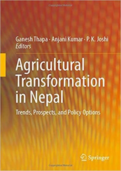 Agricultural Transformation in Nepal: Trends, Prospects, and Policy Options - 981329647X