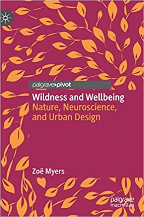 Wildness and Wellbeing: Nature, Neuroscience, and Urban Design - 9813299223