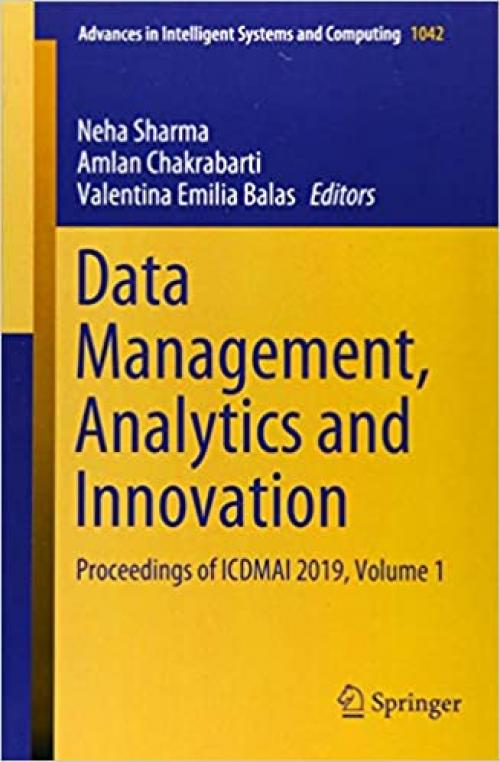 Data Management, Analytics and Innovation: Proceedings of ICDMAI 2019, Volume 1 (Advances in Intelligent Systems and Computing) - 9813299487