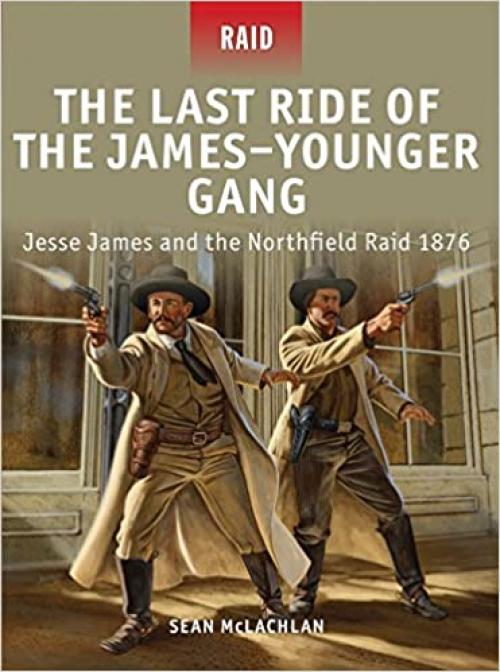 The Last Ride of the James–Younger Gang: Jesse James and the Northfield Raid 1876 - 1849085994