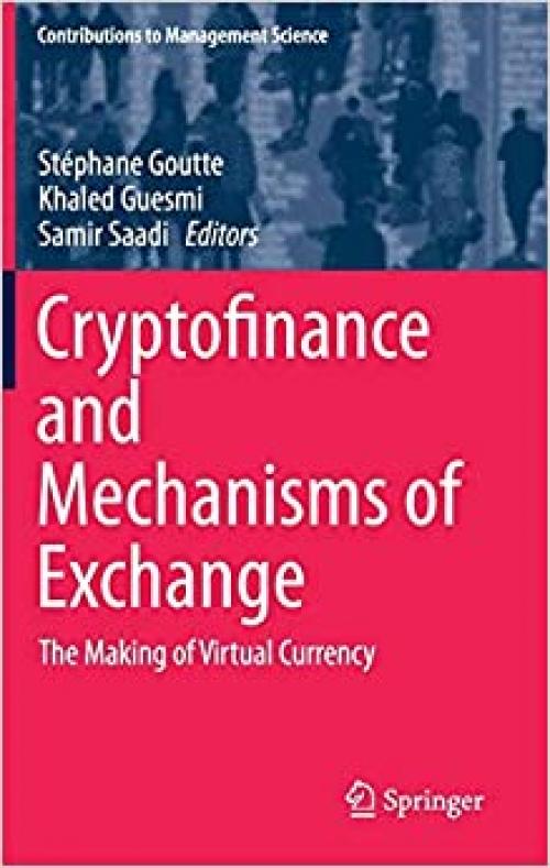 Cryptofinance and Mechanisms of Exchange: The Making of Virtual Currency (Contributions to Management Science) - 3030307379