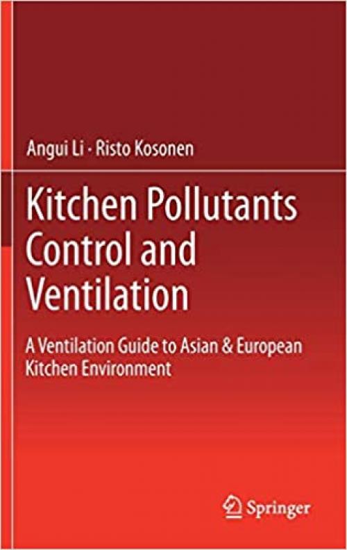 Kitchen Pollutants Control and Ventilation: A Ventilation Guide to Asian & European Kitchen Environment - 9811364958