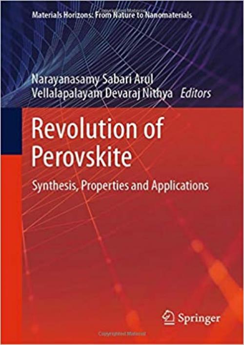 Revolution of Perovskite: Synthesis, Properties and Applications (Materials Horizons: From Nature to Nanomaterials) - 9811512663